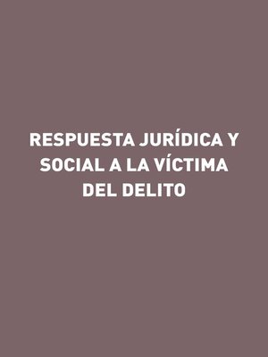 cover image of Respuesta jurídica y social a la víctima del delito